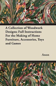 portada a collection of woodwork designs; full instructions for the making of home furniture, accessories, toys and games (en Inglés)