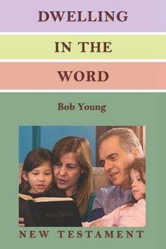 portada Dwelling in the Word: A Devotional Guide for Reading and Understanding the New Testament (en Inglés)