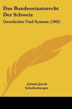 portada Das Bundesstaatsrecht Der Schweiz: Geschichte Und System (1902) (en Alemán)
