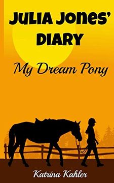 portada Julia Jones' Diary - my Dream Pony: Diary of a Girl who Loves Horses - Perfect for Girls Aged 9-12 (en Inglés)