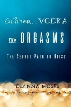 portada Glitter, Vodka & Orgasms: The Secret Path to Bliss