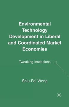 portada Environmental Technology Development in Liberal and Coordinated Market Economies: Tweaking Institutions (in English)
