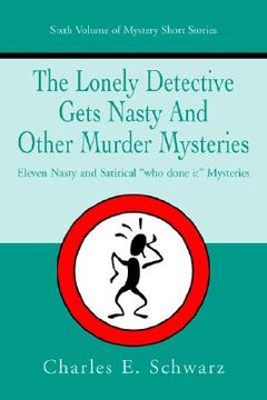 portada the lonely detective gets nasty and other murder mysteries: eleven nasty and satirical "who done it" mysteries (en Inglés)