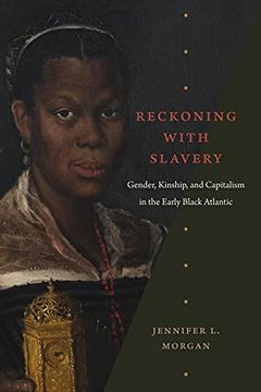portada Reckoning With Slavery: Gender, Kinship, and Capitalism in the Early Black Atlantic (en Inglés)