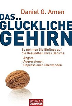 portada Das Glückliche Gehirn: Ängste, Aggressionen und Depressionen Überwinden - so Nehmen sie Einfluss auf die Gesundheit Ihres Gehirns (in German)