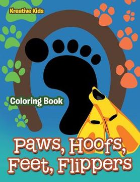 portada Paws, Hoofs, Feet, Flippers Coloring Book (en Inglés)