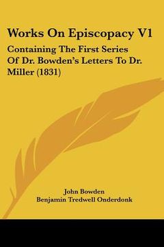 portada works on episcopacy v1: containing the first series of dr. bowden's letters to dr. miller (1831)