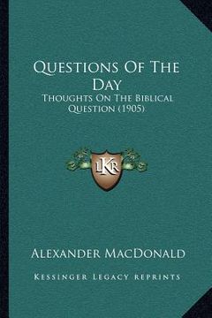 portada questions of the day: thoughts on the biblical question (1905) (en Inglés)