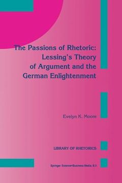 portada The Passions of Rhetoric: Lessing's Theory of Argument and the German Enlightenment (in English)