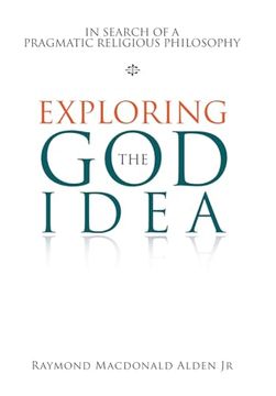 portada Exploring the god Idea: In Search of a Pragmatic Religious Philosophy (en Inglés)