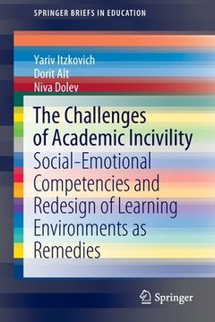 portada The Challenges of Academic Incivility: Social-Emotional Competencies and Redesign of Learning Environments as Remedies (en Inglés)