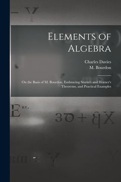 portada Elements of Algebra: on the Basis of M. Bourdon, Embracing Sturm's and Horner's Theorems, and Practical Examples (en Inglés)