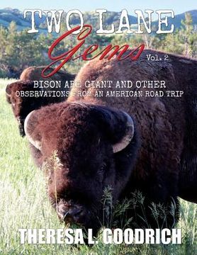 portada Two Lane Gems, Vol. 2: Bison are Giant and Other Observations from an American Road Trip (en Inglés)