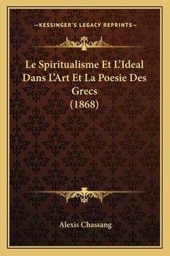 portada Le Spiritualisme Et L'Ideal Dans L'Art Et La Poesie Des Grecs (1868) (en Francés)