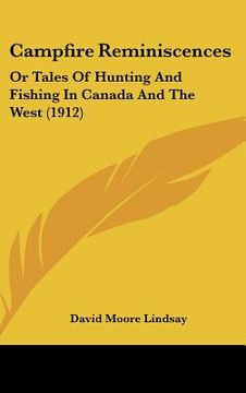 portada campfire reminiscences: or tales of hunting and fishing in canada and the west (1912) (en Inglés)