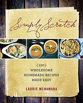 portada Simply Scratch: 120 Wholesome Homemade Recipes Made Easy (en Inglés)