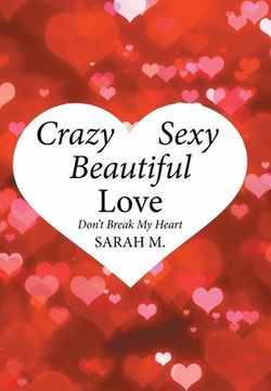 portada Crazy, Sexy, Beautiful Love: Don't Break My Heart (en Inglés)