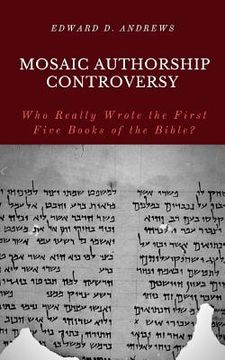 portada Mosaic Authorship Controversy: Who Really Wrote the First Five Books of the Bible?