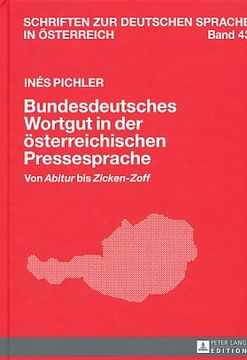 portada Bundesdeutsches Wortgut in der Österreichischen Pressesprache: Von Abitur bis Zicken-Zoff. Schriften zur Deutschen Sprache in Österreich; Bd. 43. (en Alemán)