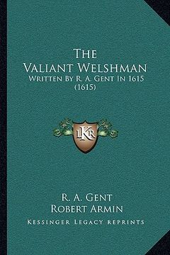 portada the valiant welshman: written by r. a. gent in 1615 (1615) (en Inglés)