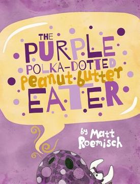 portada The Purple Polka-Dotted Peanut Butter Eater (en Inglés)