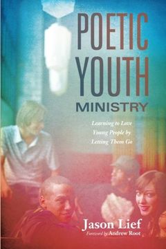 portada Poetic Youth Ministry: Learning to Love Young People by Letting Them go (in English)