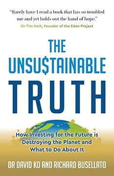 portada The Unsustainable Truth: How Investing for the Future is Destroying the Planet and What to do About it (en Inglés)