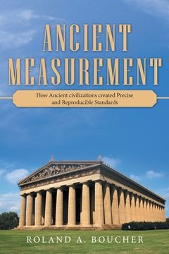 portada Ancient Measurement: How Ancient Civilizations Created Precise and Reproducible Standards (en Inglés)