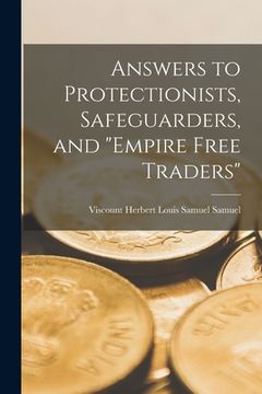 portada Answers to Protectionists, Safeguarders, and "empire Free Traders" [microform] (en Inglés)