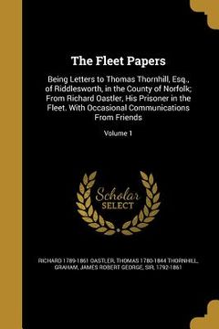 portada The Fleet Papers: Being Letters to Thomas Thornhill, Esq., of Riddlesworth, in the County of Norfolk; From Richard Oastler, His Prisoner (in English)