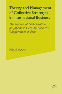portada Theory and Management of Collective Strategies in International Business: The Impact of Globalization on Japanese German Business Cooperations in Asia (en Inglés)