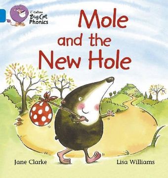 portada Mole and the new Hole - Blue Band 4 -Big cat Phonics (libro en inglés)