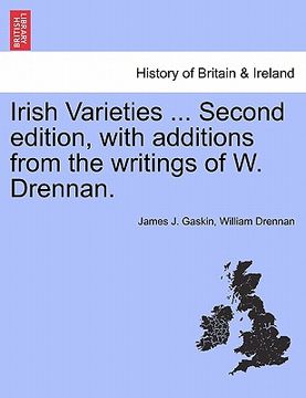 portada irish varieties ... second edition, with additions from the writings of w. drennan. (in English)