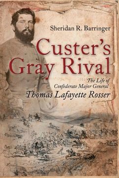 portada Custer'S Gray Rival: The Life of Confederate Major General Thomas Lafayette Rosser 