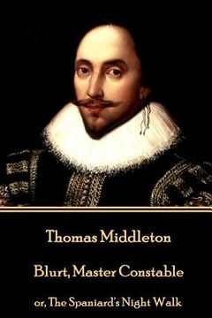 portada Thomas Middleton - Blurt, Master Constable: or, The Spaniard's Night Walk