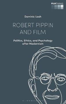 portada Robert Pippin and Film: Politics, Ethics, and Psychology After Modernism (en Inglés)