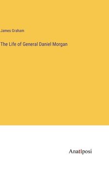 portada The Life of General Daniel Morgan (en Inglés)