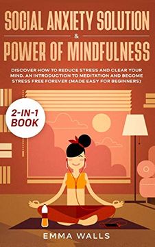 portada Social Anxiety Solution and Power of Mindfulness 2-In-1 Book: Discover how to Reduce Stress and Clear Your Mind. An Introduction to Meditation and Become Stress Free Forever (Made Easy for Beginners) (in English)
