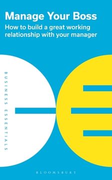 portada Manage Your Boss: How to Build a Great Working Relationship with Your Manager (en Inglés)