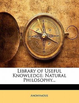 portada library of useful knowledge: natural philosophy... (en Inglés)