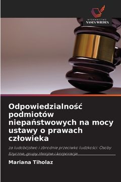 portada Odpowiedzialnośc podmiotów niepaństwowych na mocy ustawy o prawach czlowieka (en Polaco)