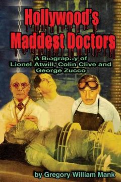 portada Hollywood's Maddest Doctors: Lionel Atwill, Colin Clive and George Zucco (en Inglés)