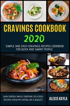 portada Cravings Cookbook 2020: Simple And Easy Cravings Recipes Cookbook For Quick And Smart People - Gain Energy While Enjoying Delicious Recipes (H (en Inglés)