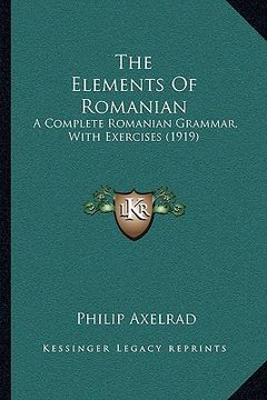 portada the elements of romanian: a complete romanian grammar, with exercises (1919) (en Inglés)