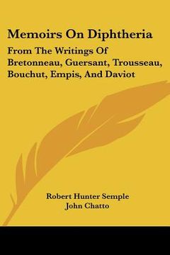 portada memoirs on diphtheria: from the writings of bretonneau, guersant, trousseau, bouchut, empis, and daviot (in English)