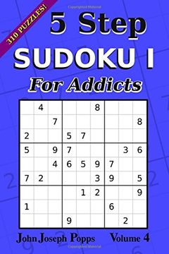 portada 5 Step Sudoku I For Addicts Vol 4: 310 Puzzles! Easy, Medium, Hard, and Unfair Levels - Sudoku Puzzle Book: Volume 4 (For Addicts I)
