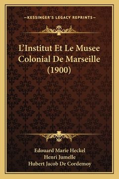 portada L'Institut Et Le Musee Colonial De Marseille (1900) (en Francés)