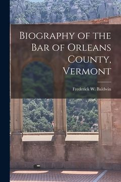 portada Biography of the Bar of Orleans County, Vermont (en Inglés)