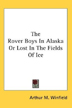 portada the rover boys in alaska or lost in the fields of ice (en Inglés)