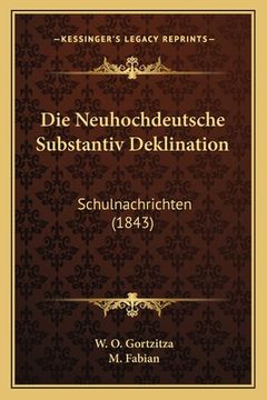 portada Die Neuhochdeutsche Substantiv Deklination: Schulnachrichten (1843) (in German)